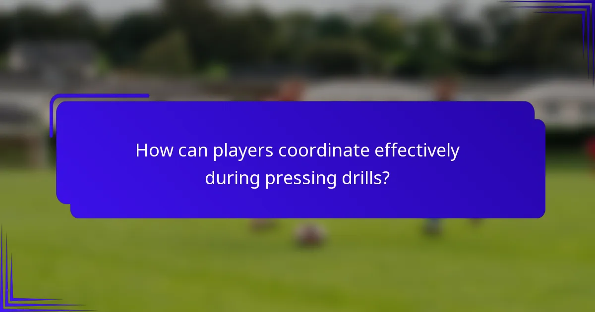 How can players coordinate effectively during pressing drills?