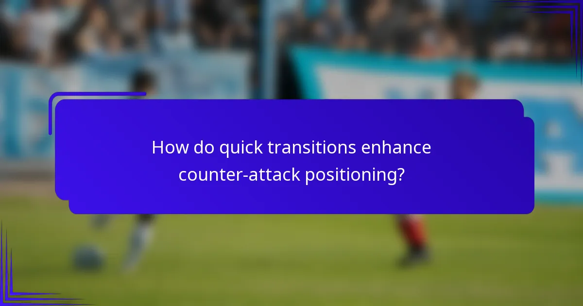 How do quick transitions enhance counter-attack positioning?