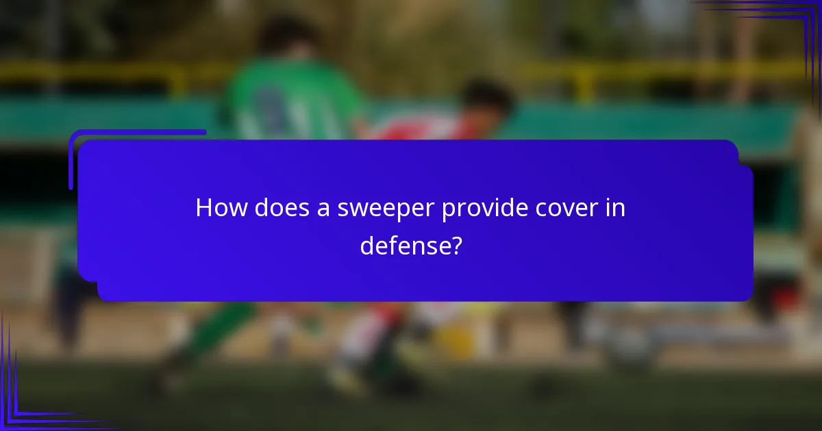 How does a sweeper provide cover in defense?