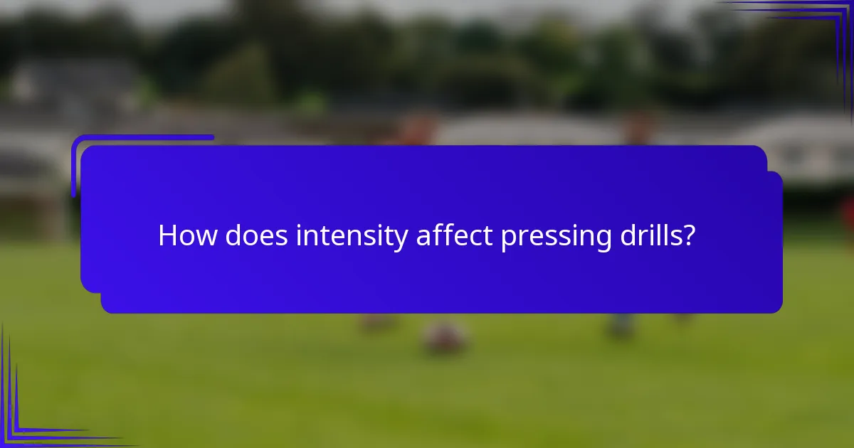 How does intensity affect pressing drills?