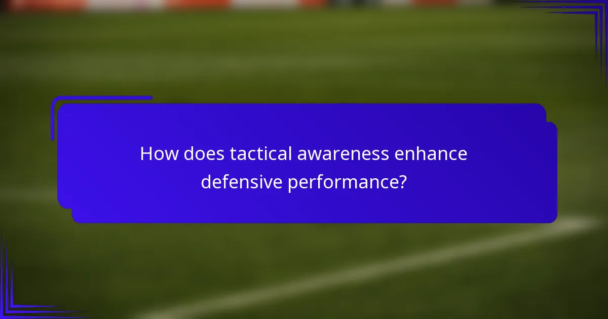 How does tactical awareness enhance defensive performance?