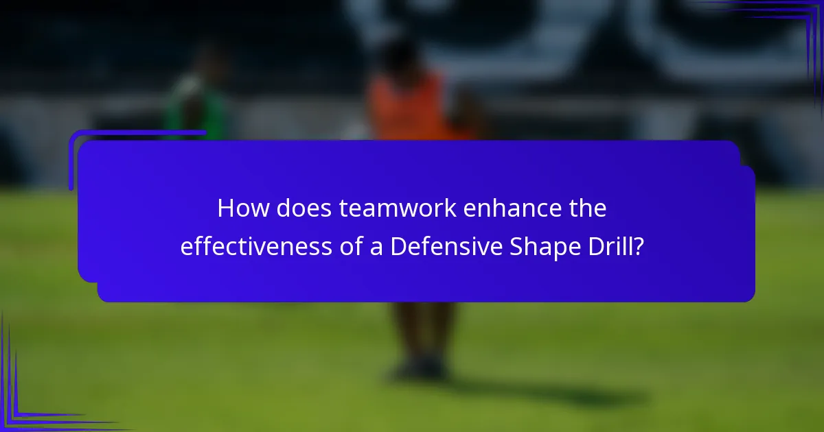 How does teamwork enhance the effectiveness of a Defensive Shape Drill?
