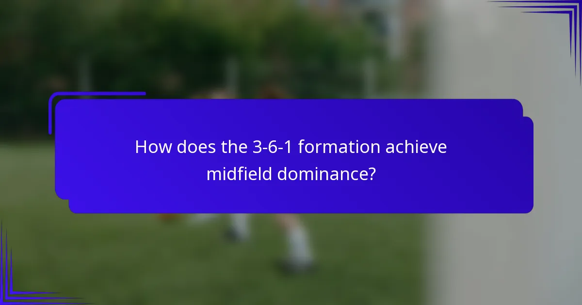 How does the 3-6-1 formation achieve midfield dominance?