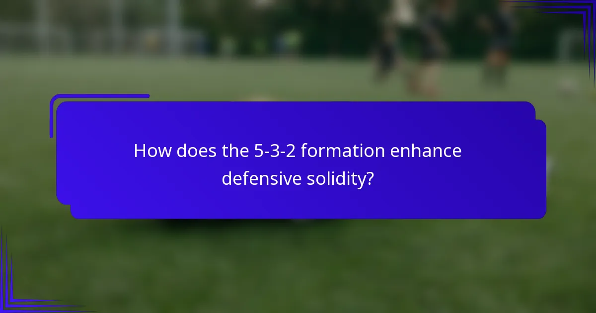 How does the 5-3-2 formation enhance defensive solidity?