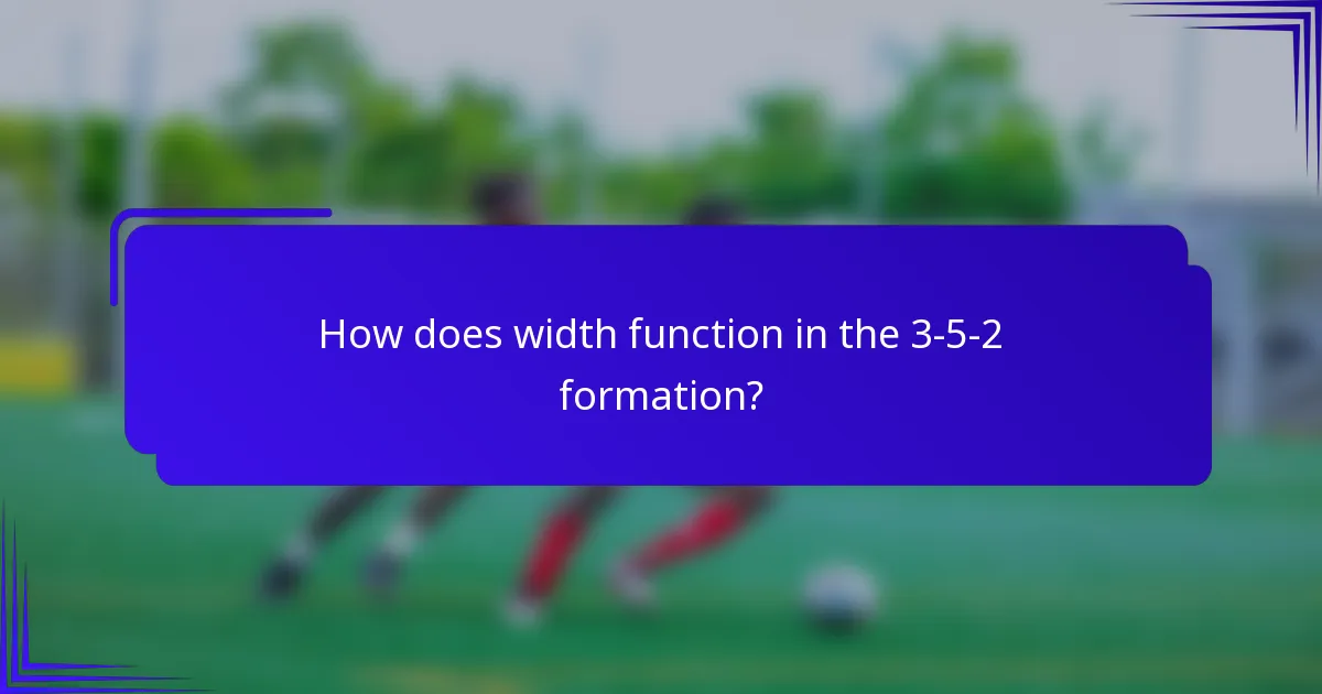 How does width function in the 3-5-2 formation?
