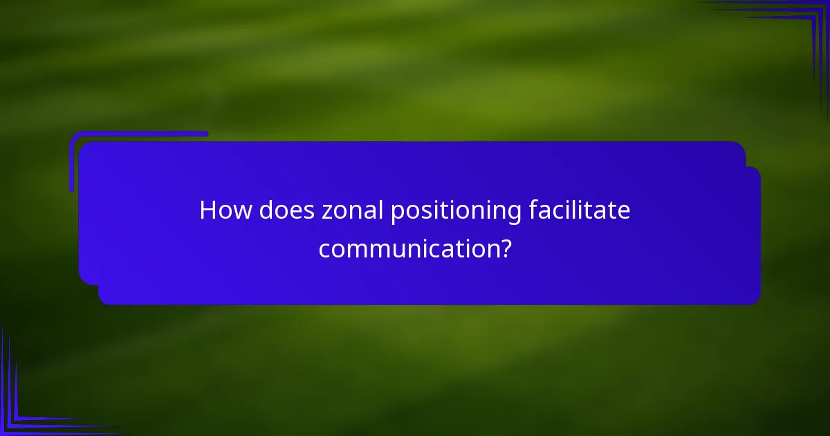 How does zonal positioning facilitate communication?