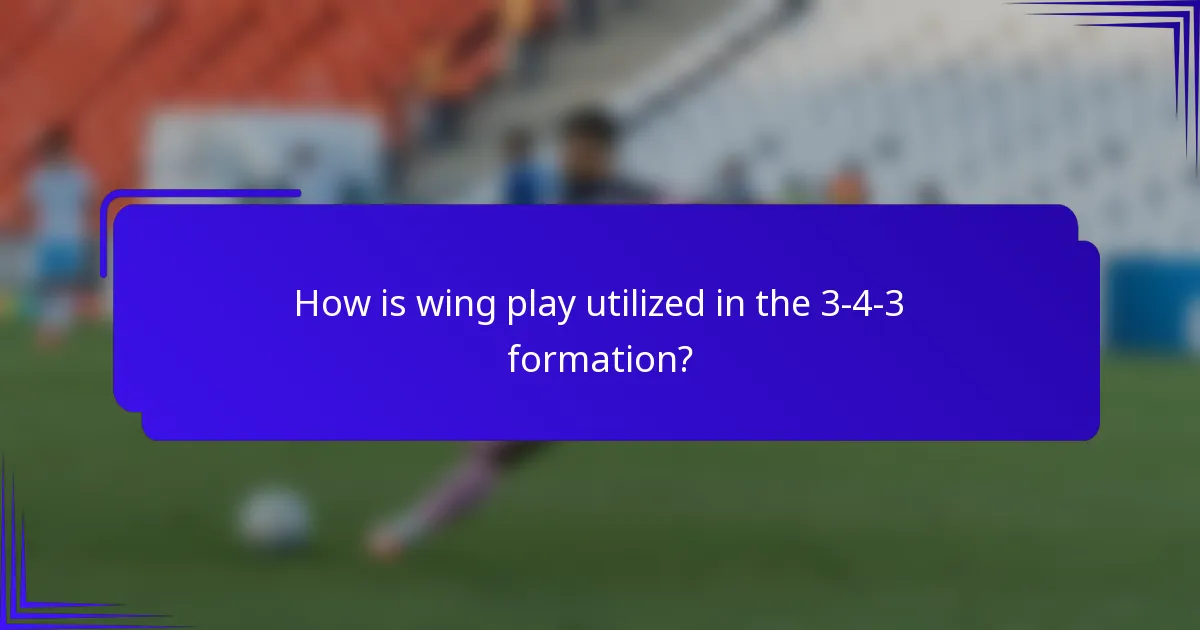 How is wing play utilized in the 3-4-3 formation?