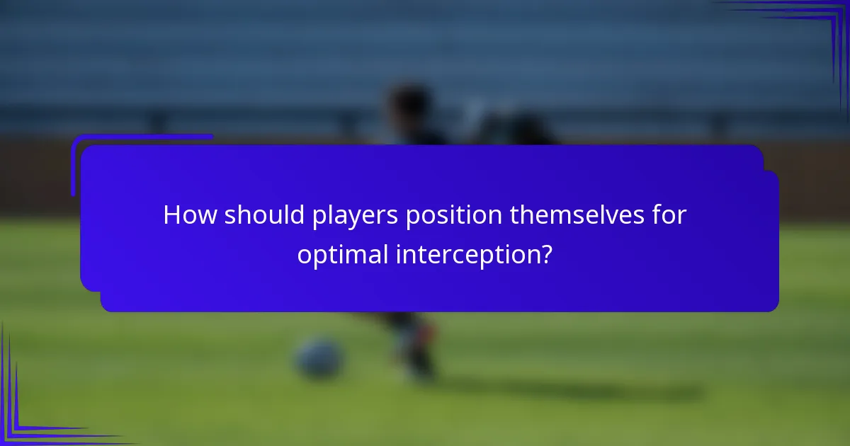How should players position themselves for optimal interception?