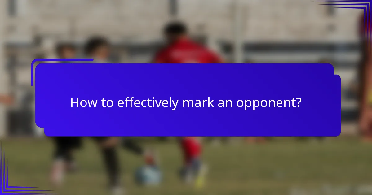 How to effectively mark an opponent?