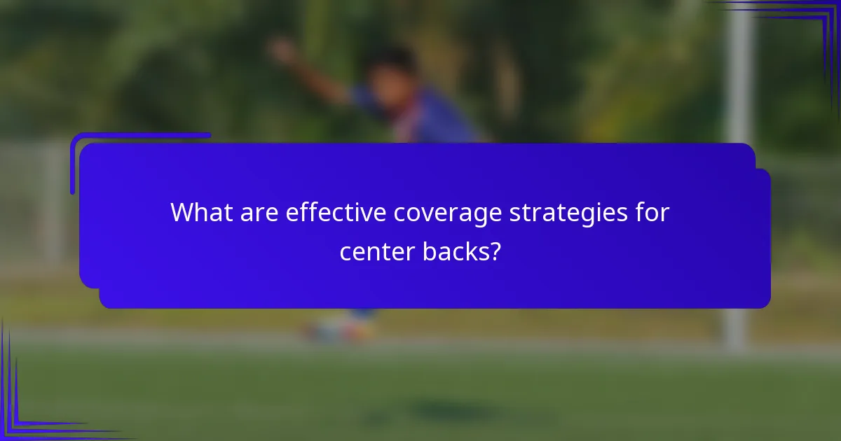 What are effective coverage strategies for center backs?