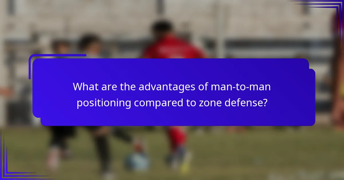 What are the advantages of man-to-man positioning compared to zone defense?