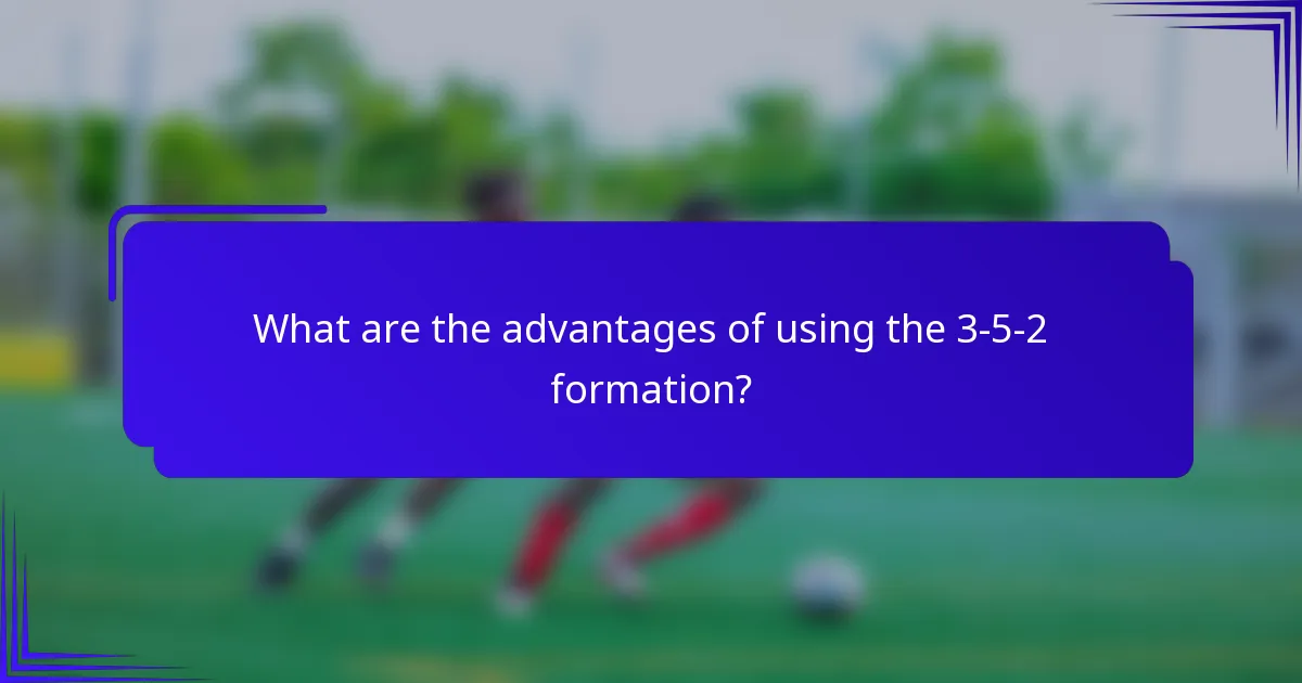 What are the advantages of using the 3-5-2 formation?