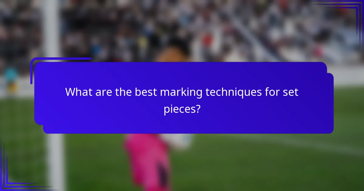 What are the best marking techniques for set pieces?