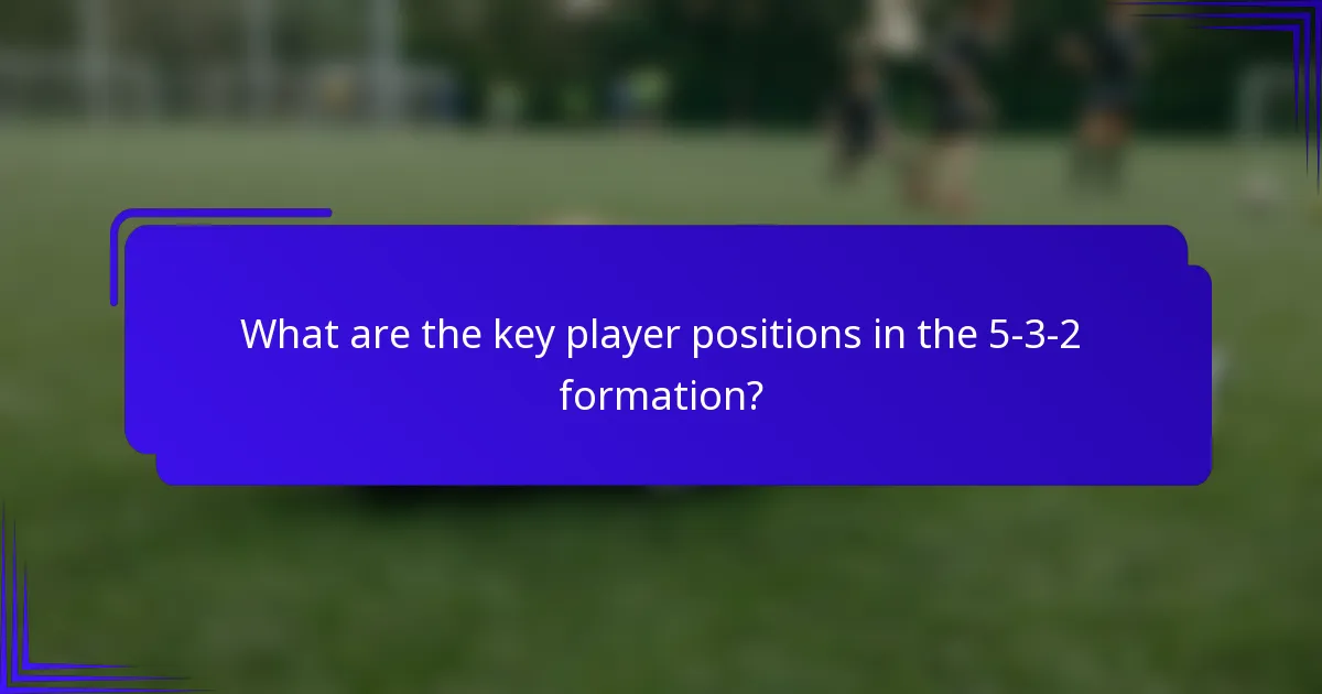 What are the key player positions in the 5-3-2 formation?