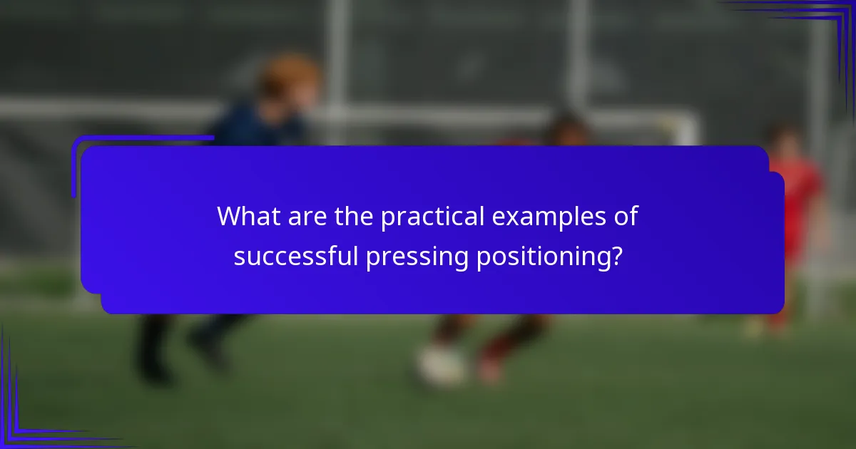 What are the practical examples of successful pressing positioning?
