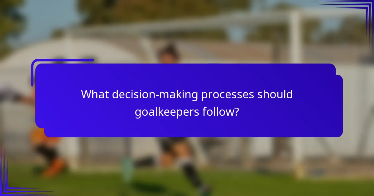 What decision-making processes should goalkeepers follow?