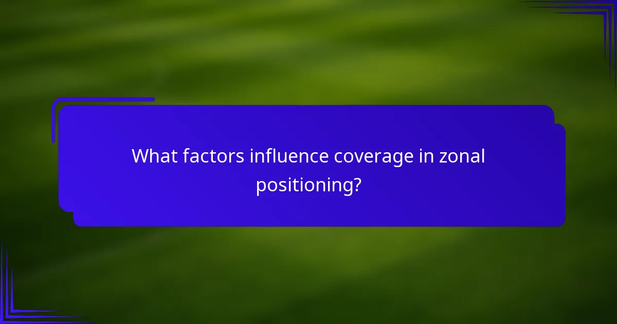 What factors influence coverage in zonal positioning?