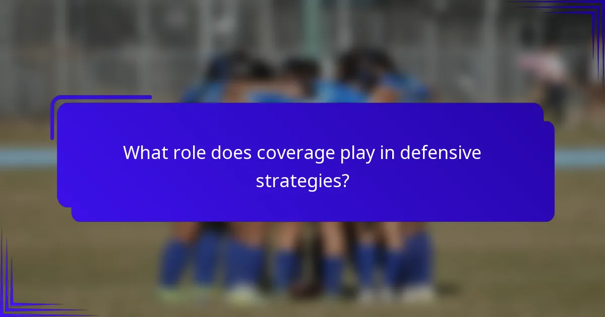 What role does coverage play in defensive strategies?
