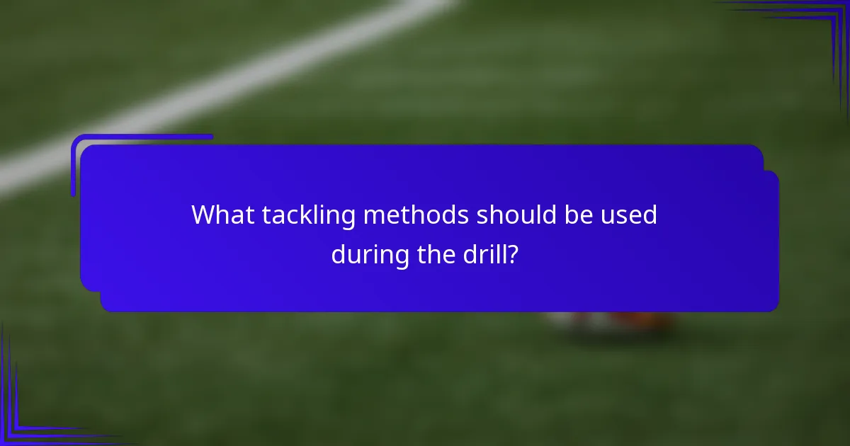 What tackling methods should be used during the drill?