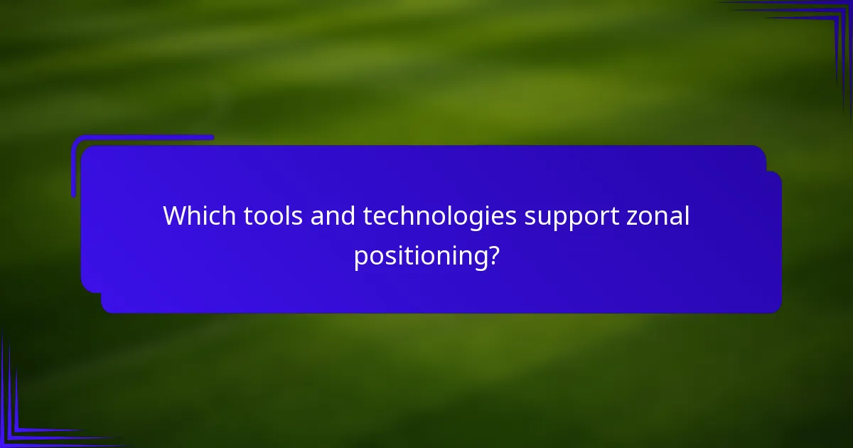 Which tools and technologies support zonal positioning?