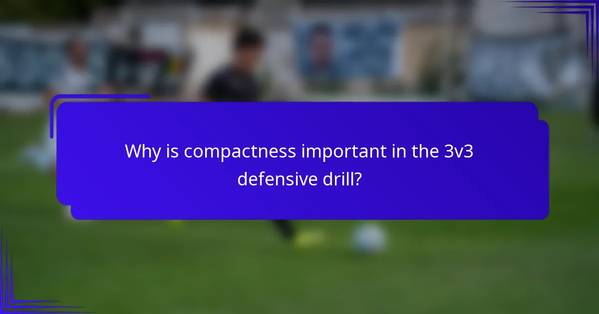 Why is compactness important in the 3v3 defensive drill?