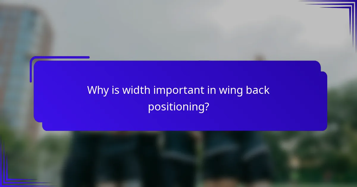 Why is width important in wing back positioning?